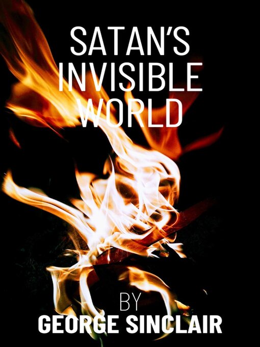 Title details for Satan's Invisible World by George Sinclair - Available